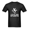 i do my own stunts T-shirt