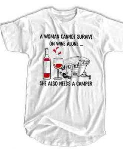 A woman cannot survive on wine alone she also needs a camper t shirt