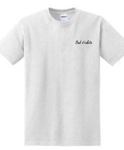 Bad Habits t shirt