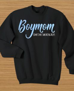 Boy mom sometimes swearing helps sweatshirt