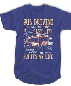 Bus Driving is not an easy life but it's my life t shirt