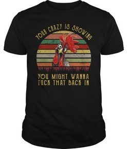 Chicken Your crazy is showing you might wanna tuck that back in vintage t shirt