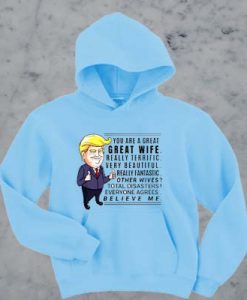 Donald Trump you are a great great wife really terrific very beautiful hoodie