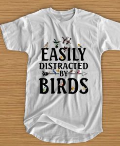 Easily distracted by birds t shirt