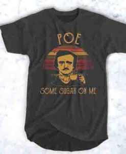 Edgar Allan Poe some sugar on me t shirt