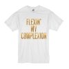 Flexin My Complexion t shirt