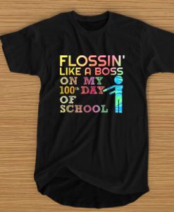 Flossin' like a boss on my 100th day of school t shirt