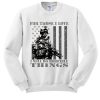 For Those I Love - Veterans Patriotic sweatshirt