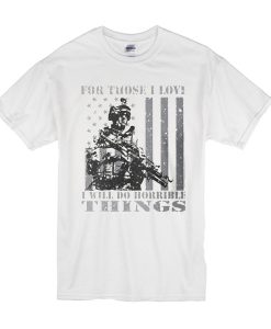 For Those I Love - Veterans Patriotic t shirt