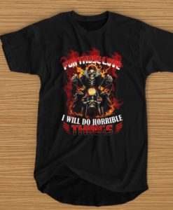 For those love I will do horrible things t shirt