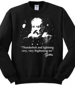 Galileo Thunderbolt and lightning very very frightening me sweatshirt