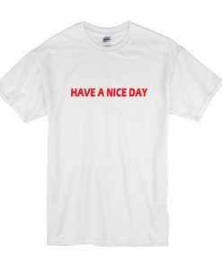 Have A Nice Day Trending t shirt