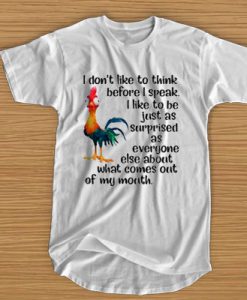 Hei Hei Chicken - I Don't Like To Think Before I Speak t shirt