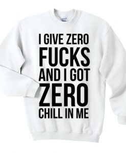 I Give Zero Fucks sweatshirt