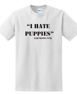 I Hate Puppies t shirt