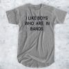 I Like Boys Who Are In Bands t shirt