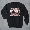 I don’t always listen to my wife but when i do things tend to work out better sweatshirt