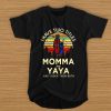 I have two titles Momma and Yaya and I rock them both t shirt