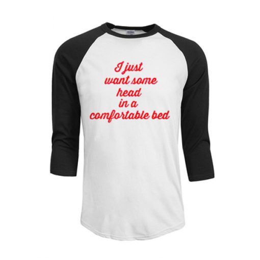 I just want some head in a comfortable bed t shirt