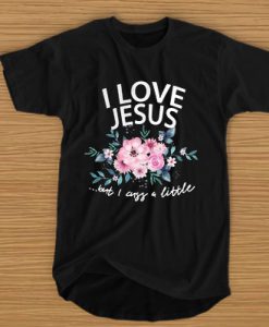 I love Jesus but I cuss a little flower t shirt