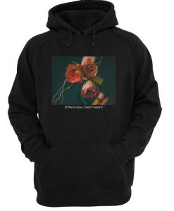 If this is love, I don't want it hoodie
