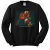 If this is love, I don't want it sweatshirt