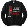 In case of accident my blood type is Coca Cola sweatshirt