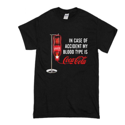 In case of accident my blood type is Coca Cola t shirt