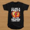 It's Not A Party Till The Kielbasa Comes Out t shirt