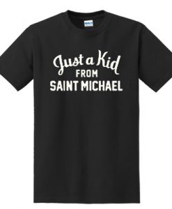 Just A Kid From Saint Michael t shirt
