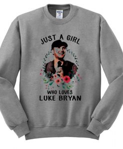Just a girl who loves Luke Bryan sweatshirt
