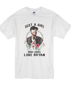 Just a girl who loves Luke Bryan t shirt