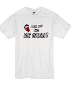 Lick Me Till Ice Cream t shirt