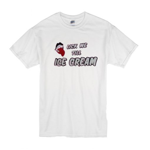 Lick Me Till Ice Cream t shirt