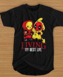 Living my best life Pikachu and Deadpool t shirt