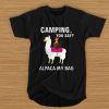 Llama camping you say alpaca my bag t shirt