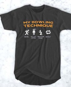 My Bowling Technique bowl Yell at 10 pin Pray for spare repeat t shirt