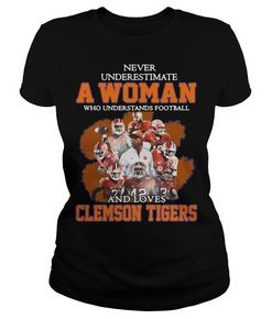 Never underestimate awoman who understands football and loves Clemson Tigers t shirt