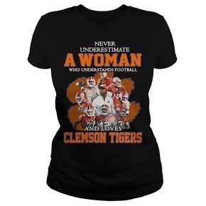 Never underestimate awoman who understands football and loves Clemson Tigers t shirt