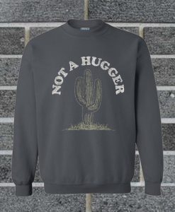 Official Cactus Not A Hugger sweatshirt