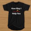 Pho King How may I help you t shirt