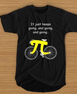 Pi Cycle It Just Keeps Going and Going and Going t shirt