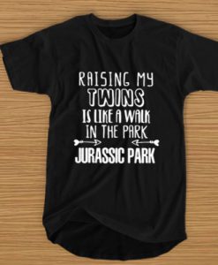 Raising my twins is like a walk in the park Jurassic park t shirt