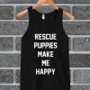 Rescue Puppies Make Me Happy tank top