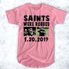 Saints Were Robbed t shirt
