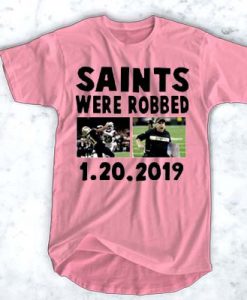 Saints Were Robbed t shirt