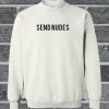 Send Nudes sweatshirt