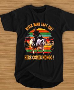 Vintage Never mind that shit here comes mongo t shirt