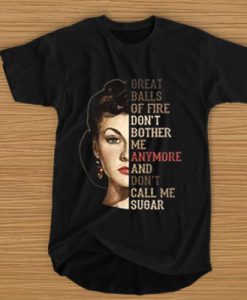 Vivien Leigh great balls of fire don’t bother me anymore and don’t call me sugar t shirt
