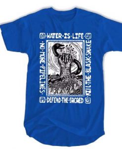 Water is life kill the blask snake defend the sacaed t shirt